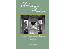 Livro Unknown Bodies Mothers Daughters and Adoption de Janine M Veto (Inglês)