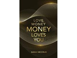 Livro Love Money Money Loves You A Conversation With The Energy Of Money de Sarah McCrum (Inglês)