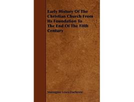 Livro Early History of the Christian Church from Its Foundation to the End of the Fifth Century de Monsignor Louis Duchesne (Inglês)