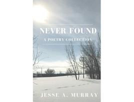 Livro Never Found A Poetry Collection de Jesse A Murray (Inglês)