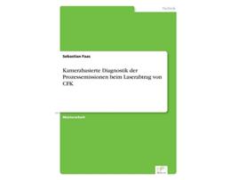 Livro Kamerabasierte Diagnostik der Prozessemissionen beim Laserabtrag von CFK German Edition de Sebastian Faas (Alemão)