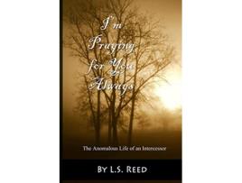 Livro I’m Praying for You Always… The Anomalous Life of an Intercessor de LS Reed (Inglês)