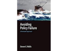 Livro Avoiding Policy Failure A Workable Approach de Steven E Wallis (Inglês)