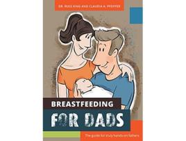 Livro Breastfeeding for Dads The guide for truly handson fathers de Russ Kings e Claudia A Pfeiffer (Inglês)