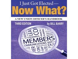 Livro I Just Got Elected Now What A New Union Officers Handbook 3rd Edition de Bill Barry (Inglês)
