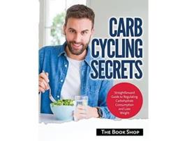 Livro Carb Cycling Secrets Straightforward Guide to Regulating Carbohydrate Consumption and Lose Weight de Anglonas Books (Inglês)
