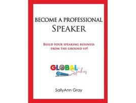 Livro Become A Professional Speaker Build Your Speaking Business from the Ground Up de Sallyann Gray (Inglês)