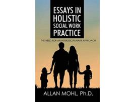 Livro Essays in Holistic Social Work Practice The Need for an Interdisciplinary Approach de Dr Mohl (Inglês)