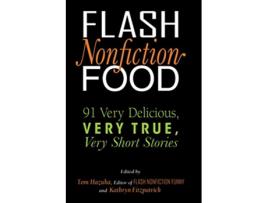 Livro Flash Nonfiction Food 91 Very Delicious Very True Very Short Stories de Tom Hazuka Kathryn Fitzpatrick (Inglês)