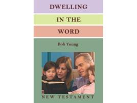 Livro Dwelling in the Word A Devotional Guide for Reading and Understanding the New Testament de Bob Young (Inglês)