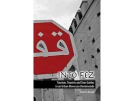 Livro Into Fez Tourism Tourists and Tour Guides in an Urban Moroccan Demimonde de Jesse Dizard (Inglês)