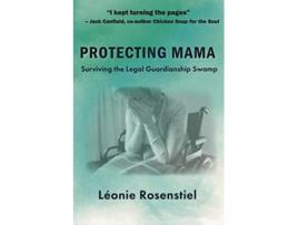 Livro Protecting Mama Surviving the Legal Guardianship Swamp de Léonie Rosenstiel (Inglês)