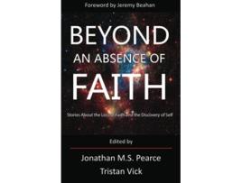 Livro Beyond An Absence of Faith Stories About the Loss of Faith and the Discovery of Self de Jonathan MS Pearce (Inglês)