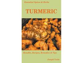 Livro Essential Spices and Herbs Turmeric The Wonder Spice with Many Health Benefits Recipes Included de Joseph Veebe (Inglês)