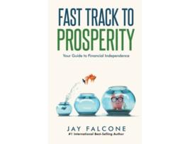 Livro Fast Track to Prosperity Your Guide to Financial Independence de Jay Falcone (Inglês)