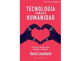 Livro Tecnología versus Humanidad El futuro choque entre hombre y máquina Spanish Edition de Gerd Leonhard (Espanhol)
