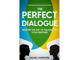 Livro Communication Books For Couples The Perfect Dialogue Master The Art Of Talking To Your Partner de Rachel Carpenter (Inglês)