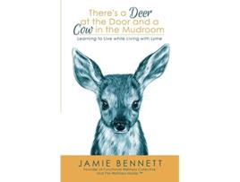 Livro Theres a Deer at the Door and a Cow in the Mudroom Learning to Live while Living with Lyme de Jamie Bennett (Inglês)