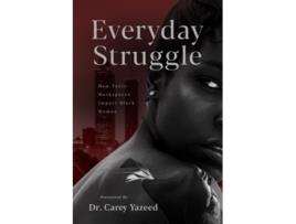 Livro Everyday Struggle How Toxic Workspaces Impact Black Women de Dr Carey Yazeed (Inglês)
