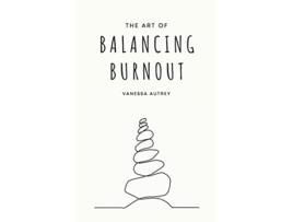 Livro The Art of Balancing Burnout de Vanessa Autrey (Inglês)