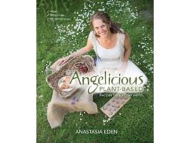 Livro Angelicious Plantbased Recipes for a kinder world de Anastasia Eden (Inglês)