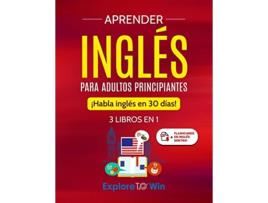 Livro Aprender inglés para adultos principiantes 3 libros en 1 ¡Habla inglés en 30 días de Explore Towin (Inglês)