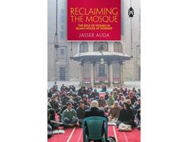 Livro Reclaiming the Mosque The Role of Women in Islams House of Worship de Jasser Auda (Inglês)