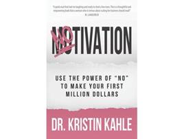 Livro NOtivation Use the Power of NO to Make Your First Million Dollars de Dr Kristin Kahle (Inglês)