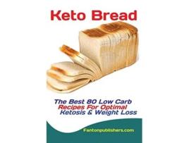 Livro Keto Bread The Best 80 Low Carb Recipes For Optimal Ketosis Weight Loss de Publishers Fanton (Inglês)