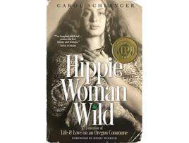 Livro Hippie Woman Wild A Memoir of Life Love on an Oregon Commune de Carol Schlanger (Inglês)