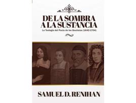 Livro De la Sombra a la Sustancia La teologia del pacto de los Bautistas 16421704 Legado Bautista Spanish Edition de Dr Samuel D Renihan (Espanhol)