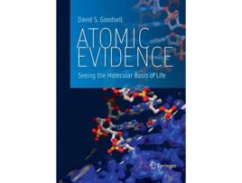 Livro Atomic Evidence Seeing the Molecular Basis of Life de David S Goodsell (Inglês)