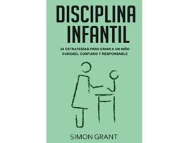 Livro Disciplina infantil 20 estrategias para criar a un niño curioso confiado y responsable Spanish Edition de Simon Grant (Espanhol)