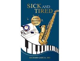Livro Sick and Tired Race Medicine and Jazz de Richard Garcia MD (Inglês)