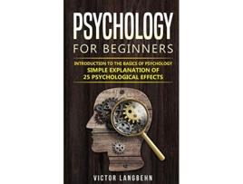 Livro Psychology for Beginners Introduction to the Basics of Psychology Simple Explanation of 25 psychological Effects de Victor Langbehn (Inglês)