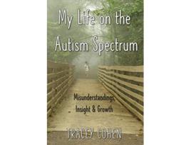 Livro My Life on the Autism Spectrum Misunderstandings Insight Growth The Tell Your Story Series de Tracey Cohen (Inglês)