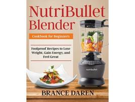 Livro NutriBullet Blender Cookbook for Beginners de Brance Daren (Inglês)