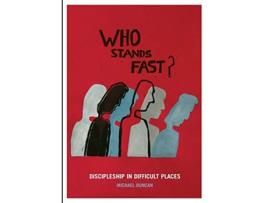 Livro Who Stands Fast Discipleship in Difficult Places de Mick Duncan (Inglês)