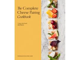 Livro The Complete Cheese Pairing Cookbook de Morgan McGlynn (Inglês - Capa Dura)