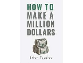Livro How to Make a Million Dollars de Brian Teasley (Inglês)