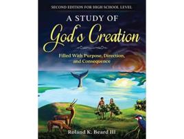 Livro A Study of Gods Creation Filled with Purpose Direction and Consequence de Roland Beard (Inglês)