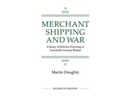 Livro Merchant Shipping and War Royal Historical Society Studies in History 31 Volume 31 de M Doughty (Inglês)