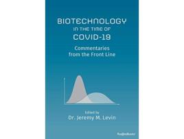 Livro Biotechnology in the Time of COVID19 Commentaries from the Front Line de Jeremy M Levin (Inglês)
