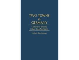 Livro Two Towns in Germany Commerce and the Urban Transformation Contemporary Urban Studies de Norbert Dannhaeuser (Inglês)