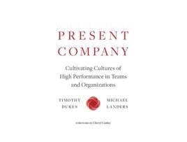Livro Present Company Cultivating Cultures of High Performance in Teams and Organizations de Timothy Dukes e Michael Landers (Inglês)