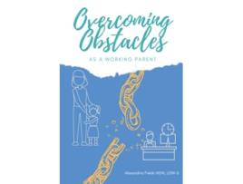 Livro Overcoming Obstacles as a Working Parent de Alexandria Fields (Inglês)