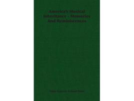 Livro Americas Musical Inheritance Memories And Reminiscences de Anna Eugenie Schoen Rene (Inglês)