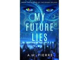Livro My Future Lies A YA Sci Fi Time Travel Novel de AM Pierre (Inglês)