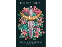 Livro To Wear a Fae Crown The Fair Isle Trilogy de Tessonja Odette (Inglês)