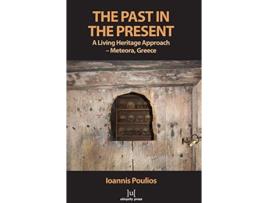 Livro The Past in the Present A Living Heritage Approach Meteora Greece de Ioannis Poulios (Inglês)